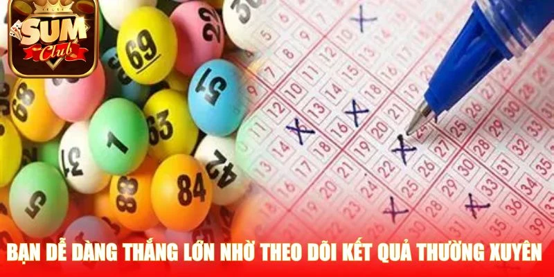Bạn dễ dàng thắng lớn nhờ theo dõi kết quả thường xuyên 