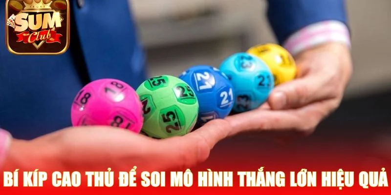 Bí kíp cao thủ để soi mô hình thắng lớn hiệu quả