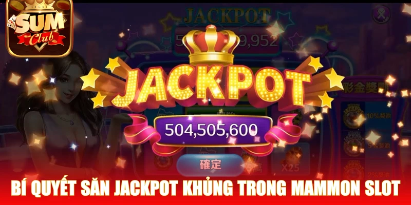 Bí quyết săn jackpot khủng trong Mammon Slot
