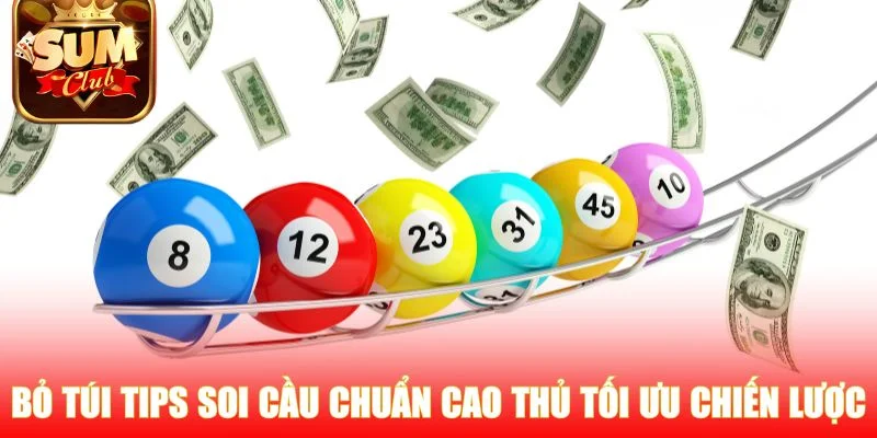 Bỏ túi tips soi cầu chuẩn cao thủ tối ưu chiến lược 