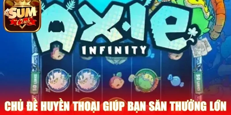 Axie Infinity - Slot NFT Đông Người Chơi Nhất Quốc Tế