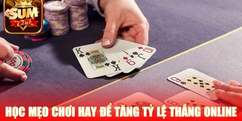 Học mẹo chơi hay để tăng tỷ lệ thắng online