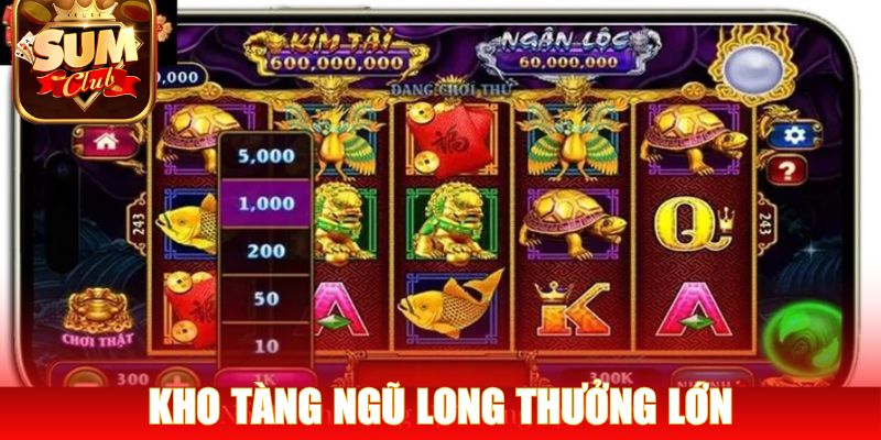 Kho tàng Ngũ Long thưởng lớn cho chiến thuật chuẩn
