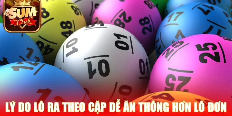 Lý do lô ra theo cặp dễ ăn thông hơn lô đơn