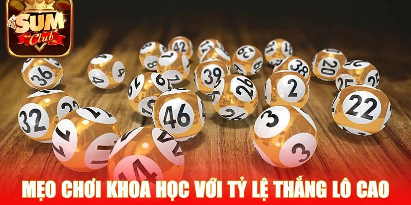 Mẹo chơi khoa học với tỷ lệ thắng lô cao