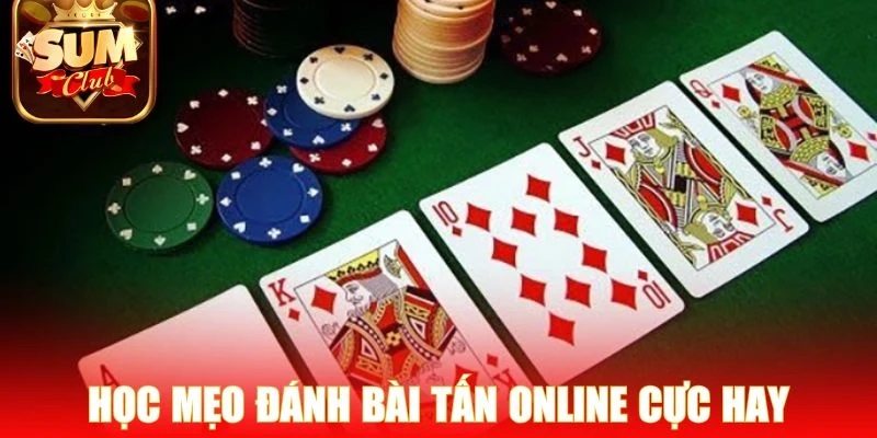 Học mẹo đánh bài Tấn online cực hay 