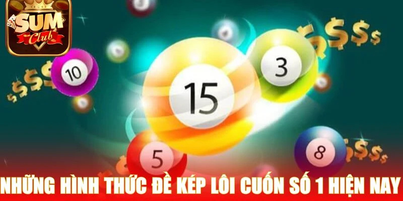 Những hình thức đề kép lôi cuốn số 1 hiện nay 