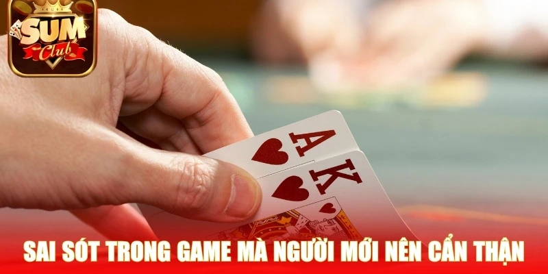 Những sai sót trong game mà người mới nên cẩn thận