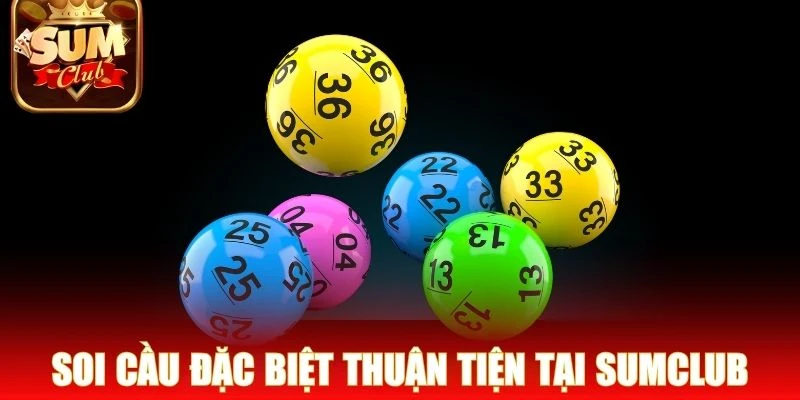 Soi cầu đặc biệt thuận tiện tại Sumclub