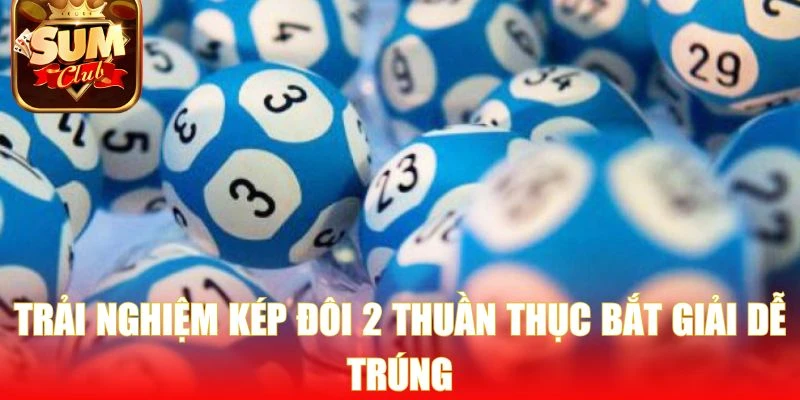 Trải nghiệm kép đôi 2 thuần thục bắt giải dễ trúng