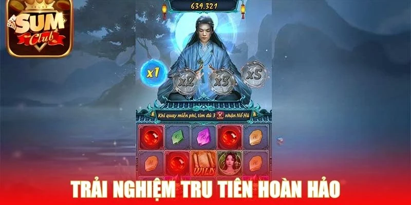 Trải nghiệm Tru Tiên hoàn hảo cho mọi khách hàng