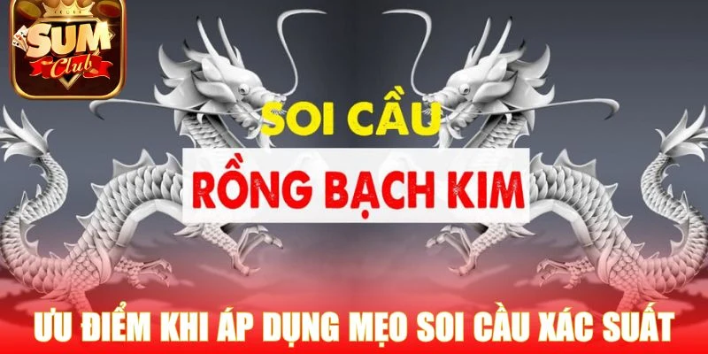 Ưu điểm khi áp dụng mẹo soi cầu xác suất